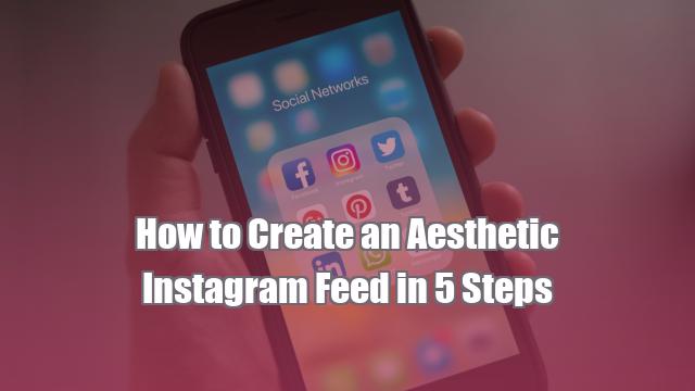 How to Create an Aesthetic Instagram Feed in 5 Steps