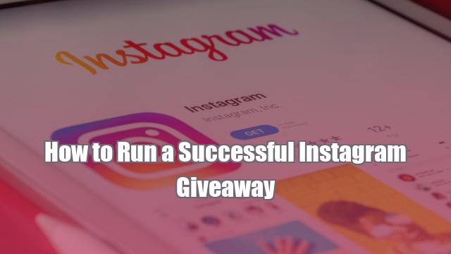 How to Run a Successful Instagram Giveaway