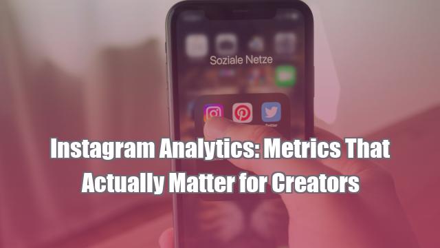 Instagram Analytics: Metrics That Actually Matter for Creators