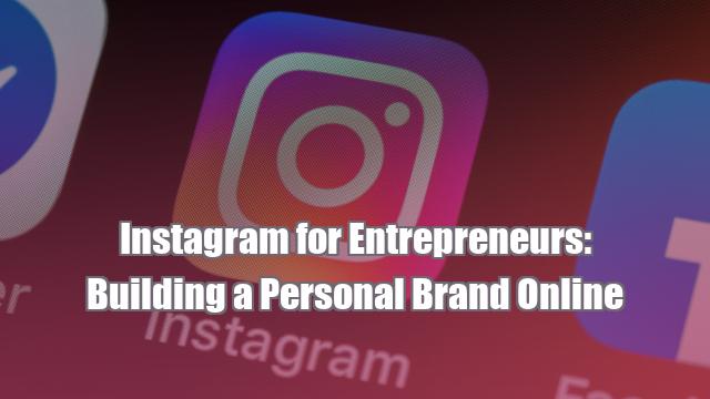 Instagram for Entrepreneurs: Building a Personal Brand Online