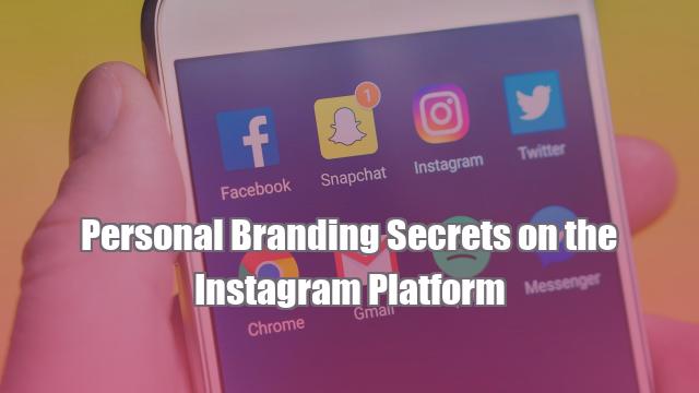 Personal Branding Secrets on the Instagram Platform