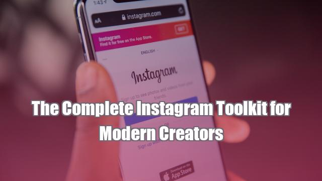 The Complete Instagram Toolkit for Modern Creators