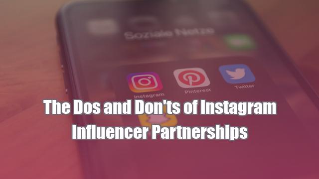 The Dos and Don'ts of Instagram Influencer Partnerships